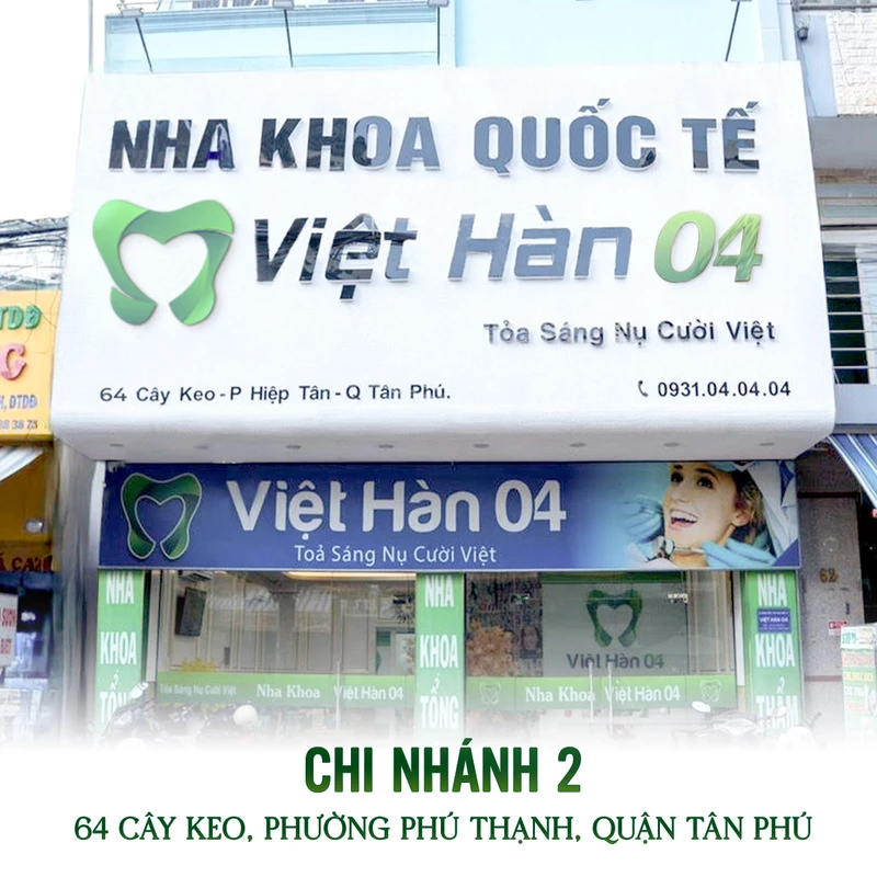 Nha Khoa Việt Hàn 04 | Chi nhánh Tân Phú | Địa chỉ: 64 Cây Keo, phướng Phú Thạnh, quận Tân Phú